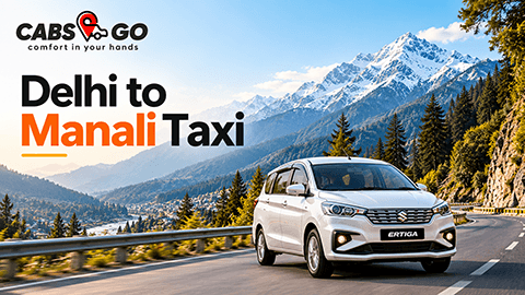 Delhi to Manali Taxi: One-Way Cab Booking, Travel Tips & Vehicle Options